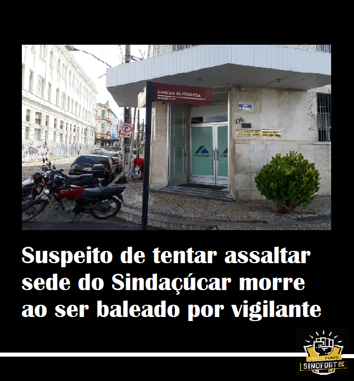 Suspeito de tentar assaltar Sindaçúcar morre ao ser baleado por vigilante